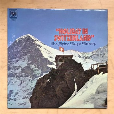 HOLIDAY I SWITZERLAND THE ALPINE MUSIC MAKERS LP 1970 - SWISS TRADITIONAL MUSIC 