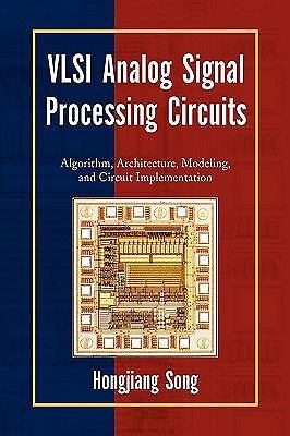 Vlsi Analog Signal Processing Circuits: Algorithm, Architecture, Modeling, and C