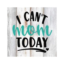 I can't Mom Today Rustic Farmhouse Style White Wood Sign Wall B3-12120001082