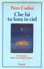 Che fai tu luna in ciel - Piero Cudini (Rizzoli)