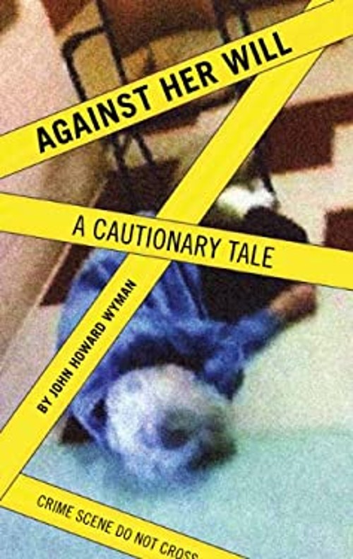 Against Her Will John Howard WymanFree US Delivery | ISBN:0984855106