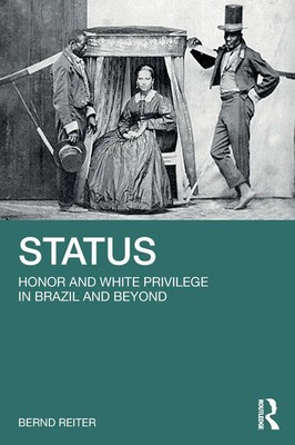 Status Honor and White Privilege in Brazil and Beyond Bernd Reiter Taschenbuch
