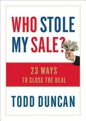 Who Stole My Sale?: 23 Ways to Close the Deal by Duncan, Todd