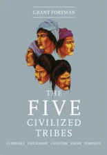 The Five Civilized Tribes: Cherokee, Chickasaw, Choctaw, Creek, Seminole  - GOOD