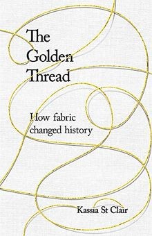 The Golden Thread: How Fabric Changed History von C... | Buch | Zustand sehr gut