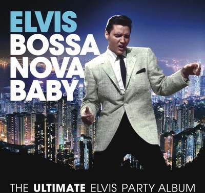 Elvis Presley - Bossa Nova Baby: The Ultimate Elvis Presley Party [New CD]