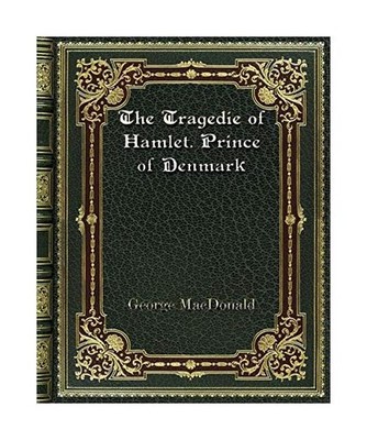 The Tragedie of Hamlet. Prince of Denmark, George Macdonald