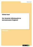 Der Deutsche Arbeitsmarkt Im Internationalen Vergleich Christian Hauck