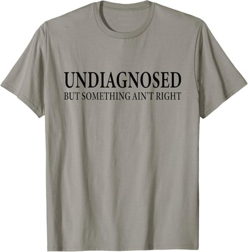 Undiagnosed But Something Ain't Right Funny Desing T-Shirt - Picture 7 of 8