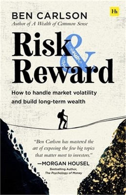 Risk and Reward: How to Handle Market Volatility and Build Long-Term Wealth (Pap