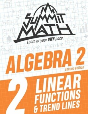 Summit Math Algebra 2 Book 2: Linear Functions and Trend Lines by Alex Joujan