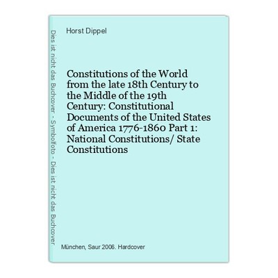 Constitutions of the World from the late 18th Century to the Middle of the 19th 