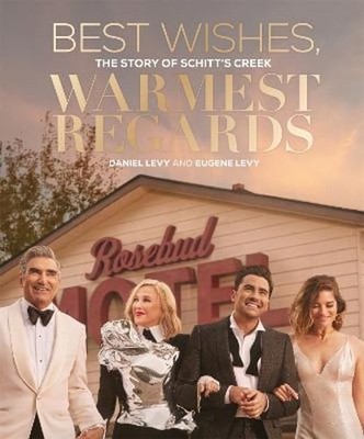Best Wishes, Warmest Regards: The Story of Schitt's Creek by Daniel Levy: Used