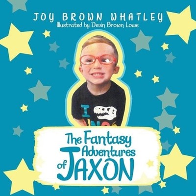 The Fantasy Adventures of Jaxon by Joy Brown Whatley Paperback Book