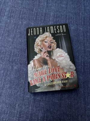 How to Make Love Like a Porn Star : A Cautionary Tale by Jenna Jameson - signed