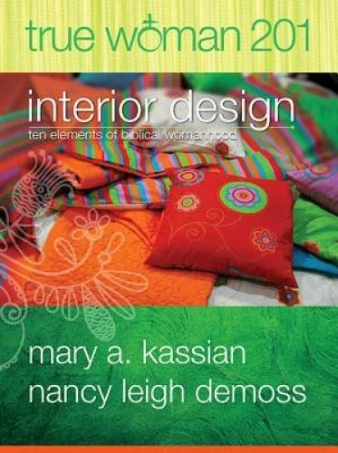 True Woman 201: Interior Design - Ten Elements of Biblical Womanhood (Tru - GOOD