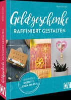 Geldgeschenke Raffiniert Gestalten | Originelle Ideen FüR Jeden Anlass | Buch