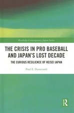 Crisis in Pro Baseball and Japan’s Lost Decade : The Curious Resilience of He...