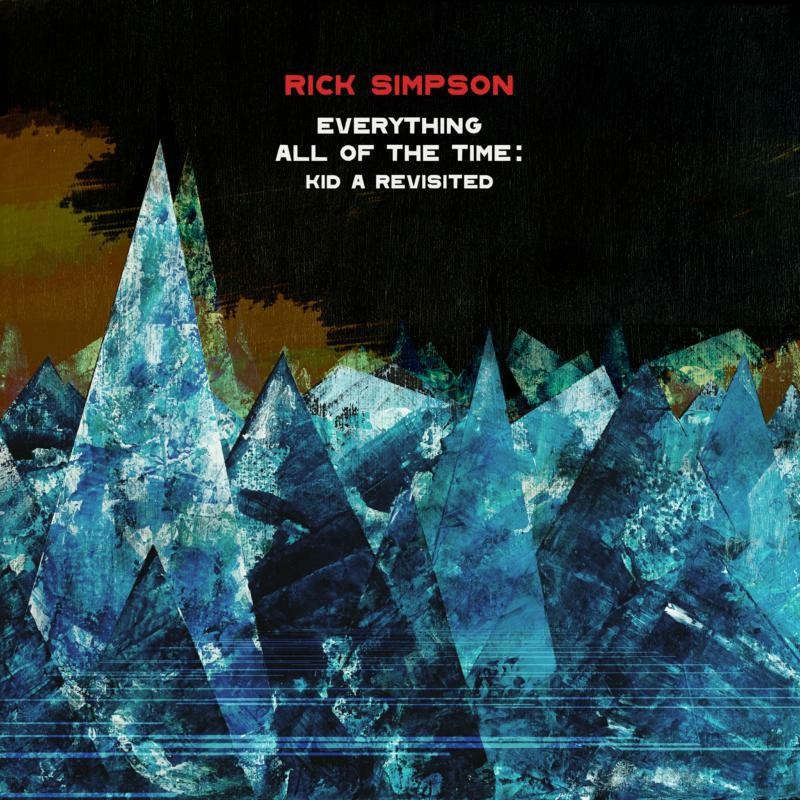 Rick Simpson Everything All of the Time : Kid A Revisited CD WR4765 NEW