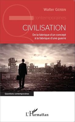 Civilisation De la fabrique d'un concept à la fabrique d'une guerre Gerbin Buch