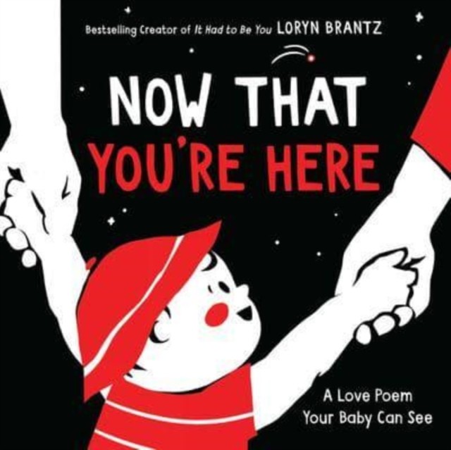 Now That You're Here by Loryn Brantz (Board book)