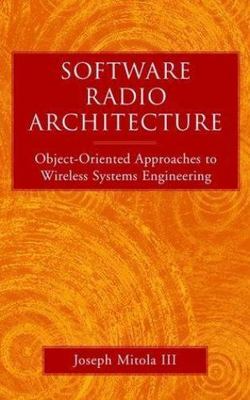 Software Radio Architecture: Object-Oriented Approaches to Wireless Systems...