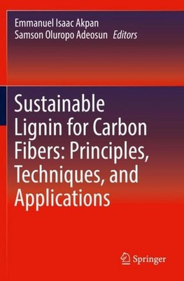 Sustainable Lignin for Carbon Fibers: Principles, Techniques, and Applications E