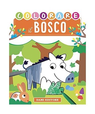 Colorare Il Bosco. Ediz. Illustrata, Forni, Deborah