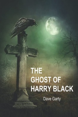 The Ghost of Harry Black,Garty, Dave Dave Garty,