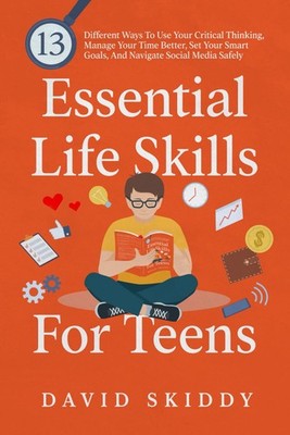 Essential Life Skills For Teens: 13 Different Ways To Use Your Critical Thin...