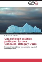 Una ReflexióN EstéTico-PolíTica En Torno A Unamuno, Ortega Y D'ors M. Carmen Riu