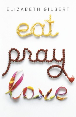 Eat, Pray, Love: One Woman's Search for Everything Across Italy, India and I...