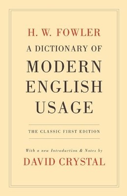 A Dictionary of Modern English Usage: The Classic First Editio ,