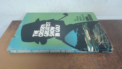 			The Crosby Greatest Show in Golf, Dwayne Netland, Doubleday, 1975		