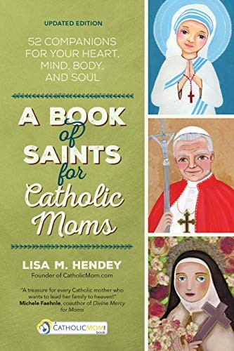 A Book of Saints for Catholic Moms: 52 Compa..., HENDEY