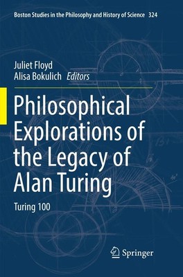 Philosophical Explorations of the Legacy of Alan Turing Juliet Floyd