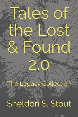 Tales of the Lost & Found 2.0: The Legacy Collection by Sheldon S. Stout Paperba