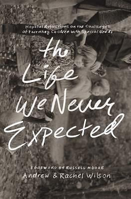 The Life We Never Expected: Hopeful Reflections on the Challenges of...