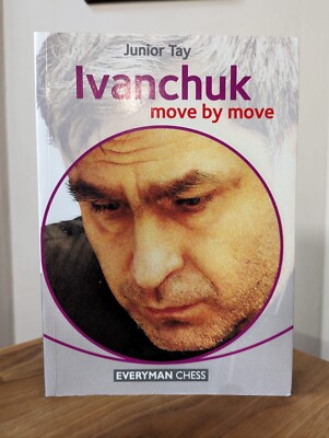 Ivanchuk: Move by Move by Junior Tay - Everyman Chess Series - Cheapest On Ebay