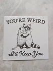 You're Weird Sticker Decal 3x3 inch