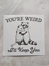 You're Weird Sticker Decal 3x3 inch
