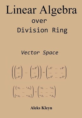 Linear Algebra over Division Ring: Vector Space by Aleks Kleyn (English) Paperba