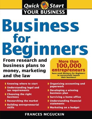Business for Beginners: From Research and Business Plans to Money, Marketing...
