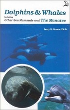 DOLPHINS & WHALES: INCLUDING OTHER SEA MAMMALS AND THE By Larry N. Brown **NEW**