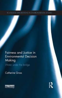 Fairness and Justice in Environmental Decision Making : Water under the bridg...