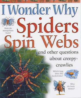 I Wonder Why Spiders Spin Webs: And other questions about creepy-crawlies (I Won