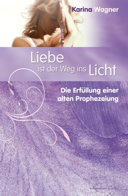 Thumbnail - Liebe Ist Der Weg Ins Licht | Karina Wagner | 2011 | Deutsch