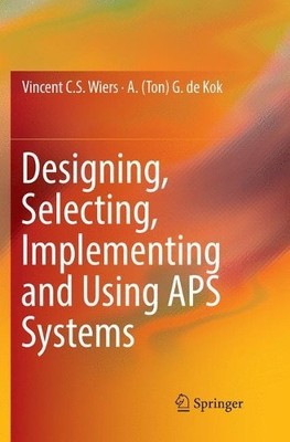 Designing, Selecting, Implementing and Using APS Systems - 9783319879383