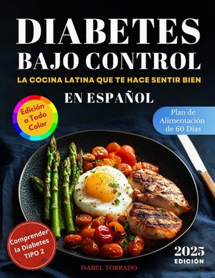 Diabetes Bajo Control: La Cocina Latina Que Te Hace Sentir Bien: Recetas Latinas