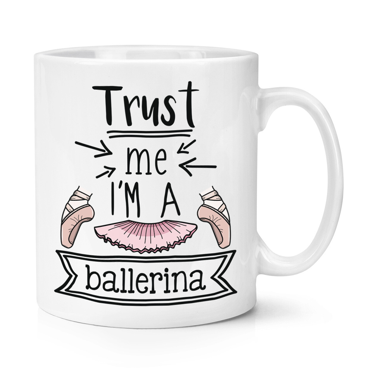 Trust Me I'm A Ballerina 10oz Mug Cup Ballet Dancing Funny